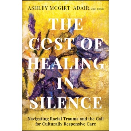 The Cost of Healing in Silence: Navigating Racial Trauma and the Call for Culturally Responsive Care