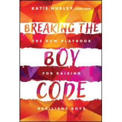 Breaking the Boy Code: The New Playbook for Raising Resilient Boys