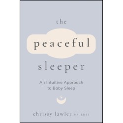 The Peaceful Sleeper: An Intuitive Approach to Baby Sleep