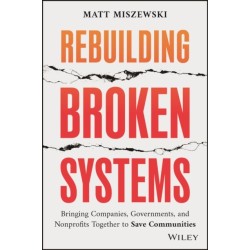 Rebuilding Broken Systems: Bringing Companies, Governments, and Nonprofits Together to Save Communities