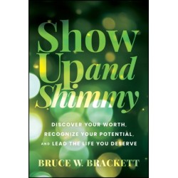 Show Up and Shimmy: Discover Your Worth, Recognize Your Potential, and Lead the Life You Deserve