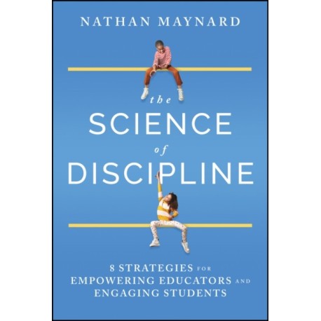 The Science of Discipline: 8 Strategies for Empowering Educators and Engaging Students