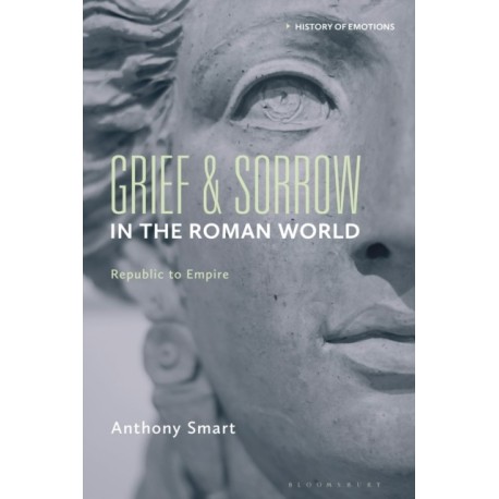 Grief and Sorrow in the Roman World: Republic to Empire
