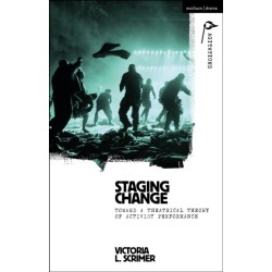 Staging Change: Toward a Theatrical Theory of Activist Performance
