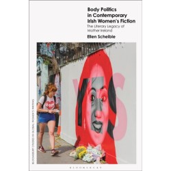 Body Politics in Contemporary Irish Women’s Fiction: The Literary Legacy of Mother Ireland