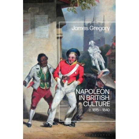 Napoleon in British Culture: c. 1815 - 1840