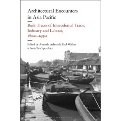 Architectural Encounters in Asia Pacific: Built Traces of Intercolonial Trade, Industry and Labour, 1800s-1950s