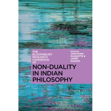 The Bloomsbury Research Handbook of Non-Duality in Indian Philosophy