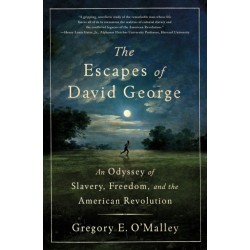 The Escapes of David George: An Odyssey of Slavery, Freedom, and the American Revolution