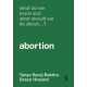 What Do We Know and What Should We Do About… Abortion?