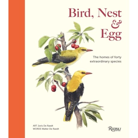 Bird, Nest & Egg: The Homes of Forty Extraordinary Species