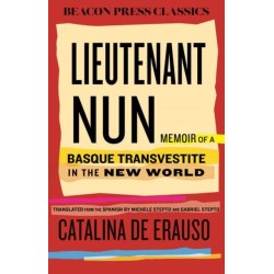 Lieutenant Nun: The True Story of a Cross-Dressing, Transatlantic Adventurer Who Escaped From a Spanish Convent in 1599 and Lived as a Man