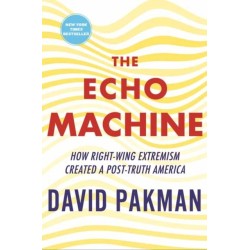 The Echo Machine: How Right-Wing Extremism Created a Post-Truth America