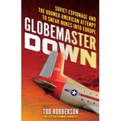 Globemaster Down: Soviet Espionage and the Doomed American Attempt to Sneak Nukes into Europe