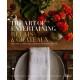 The Art of Entertaining Relais & Chateaux: Menus, Flowers, Table Settings, and More for Memorable Celebrations