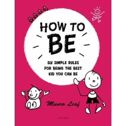 How to Be: Six Simple Rules for Being the Best Kid You Can Be
