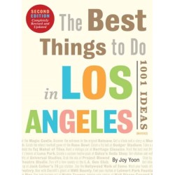 The Best Things to Do in Los Angeles: 1001 Ideas--Second Edition