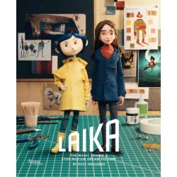 LAIKA: The Magic Behind a Stop-Motion Dream Factory: Two Decades of Groundbreaking Animation from Coraline to Wildwood