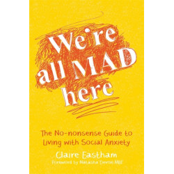 We're All Mad Here: The No-Nonsense Guide to Living with Social Anxiety