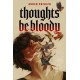 Thoughts Be Bloody