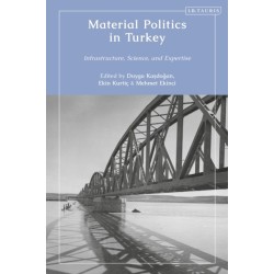Material Politics in Turkey: Infrastructure, Science, and Expertise