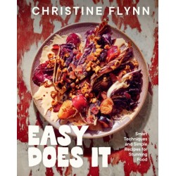 Easy Does It: Smart Techniques and Simple Recipes for Stunning Food