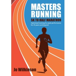 Masters Running - 5K To Half Marathon: Optimised training for peak performance for 35 years and beyond