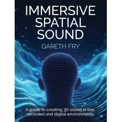 Immersive Spatial Sound: A Guide to Creating 3D Sound in Live, Recorded and Digital Environments