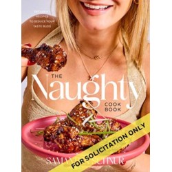 The Naughty Cookbook: Decadent Recipes to Seduce Your Taste Buds