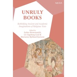 Unruly Books: Rethinking Ancient and Academic Imaginations of Religious Texts
