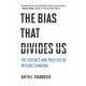 The Bias That Divides Us: The Science and Politics of Myside Thinking