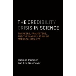 The Credibility Crisis in Science: Tweakers, Fraudsters, and the Manipulation of Empirical Results