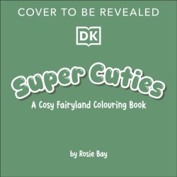 Super Cuties A Cosy Fairyland Colouring Book