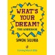 What's Your Dream? The Workbook