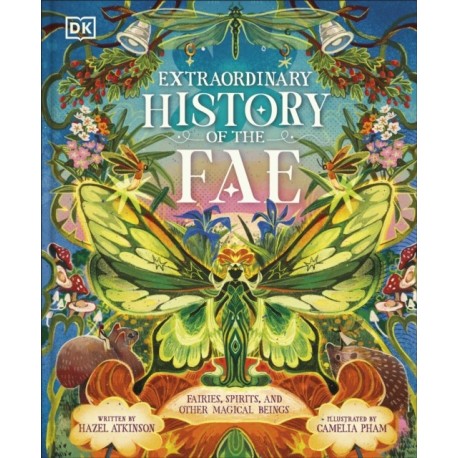 Extraordinary History of the Fae: Fairies, Spirits, and Other Magical Beings