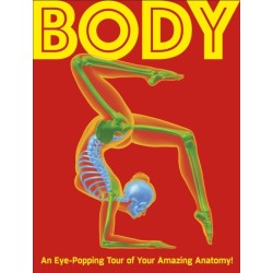 Body: An Eye-Popping Tour of Your Amazing Anatomy!