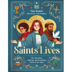 Saints' Lives: The Miraculous, Inspiring, and Astonishing Stories of the Saints