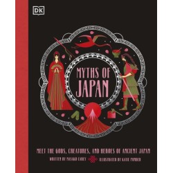 Myths of Japan: Meet the Gods, Creatures, and Heroes of Ancient Japan