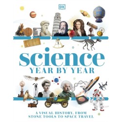 Science Year by Year: A Visual History - From Stone Tools to Space Travel
