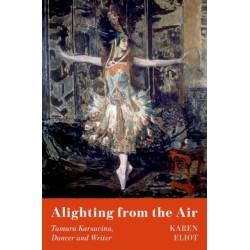 Alighting from the Air: A Biography of Tamara Karsavina