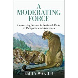 A Moderating Force: Conserving Nature in National Parks in Patagonia and Amazonia