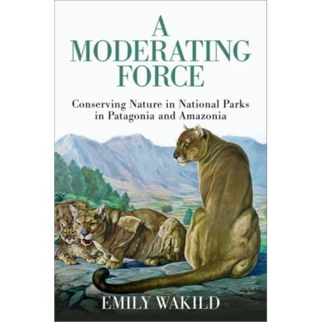 A Moderating Force: Conserving Nature in National Parks in Patagonia and Amazonia