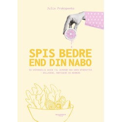 Spis bedre end din nabo: En overskuelig guide til suveræn mad uden opskrifter – billigere, hurtigere og nemmere