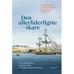 Den allerliderligste skare: En fortælling om kolonisterne i Grønland 1728-1731