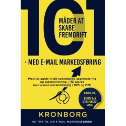101 måder at skabe fremdrift  - med e-mail markedsføring: Praktisk guide til dit nyhedsbrev, segmentering og automatisering – få succes med e-mail markedsføring i B2B og B2C |101 Tips til dit nyhedsbrev