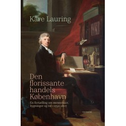 Den florissante handels København: En fortælling om mennesker, bygninger og tid 1750-1807