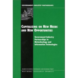 Capitalizing on New Needs and New Opportunities: Government, Industry Partnerships in Biotechnology and Information Technologies