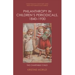 Philanthropy in Children’s Periodicals, 1840–1930: The Charitable Child