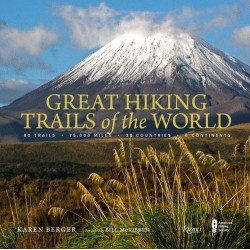 Great Hiking Trails of the World: 80 Trails, 75,000 Miles, 38 Countries, 6 Continents