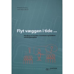 Flyt væggen i tide ...: Håndbog om hvordan vi involverer og faciliterer udviklingsprojekter